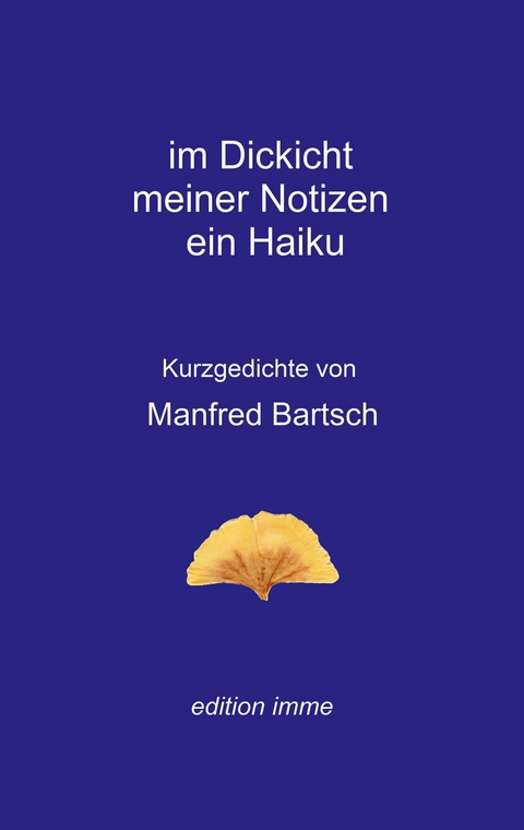 im Dickicht meiner Notizen ein Haiku - Manfred Bartsch