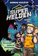 Mission Superhelden (Band 1) &ndash; Die Letzten bei&szlig;en die Wolfsdrachen - Andreas Schl&uuml;ter