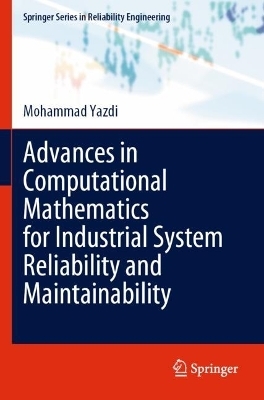 Advances in Computational Mathematics for Industrial System Reliability and Maintainability