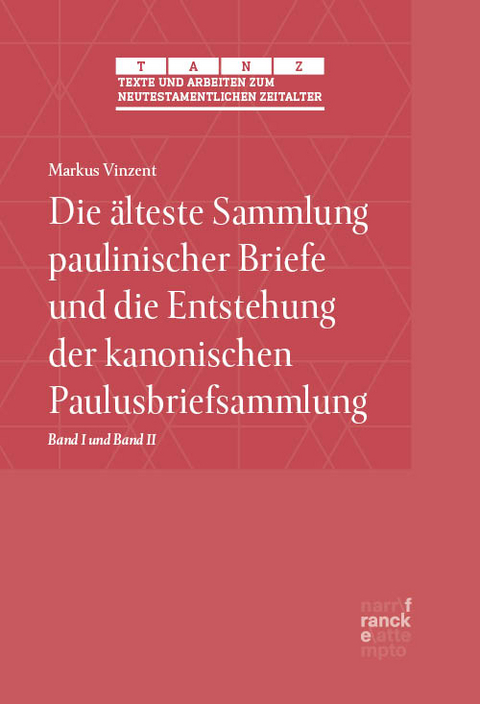 Die älteste Sammlung paulinischer Briefe und die Entstehung der kanonischen Paulusbriefsammlung - Markus Vinzent