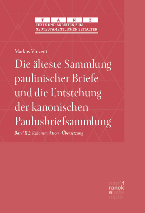 Die älteste Sammlung paulinischer Briefe und die Entstehung der kanonischen Paulusbriefsammlung - Markus Vinzent