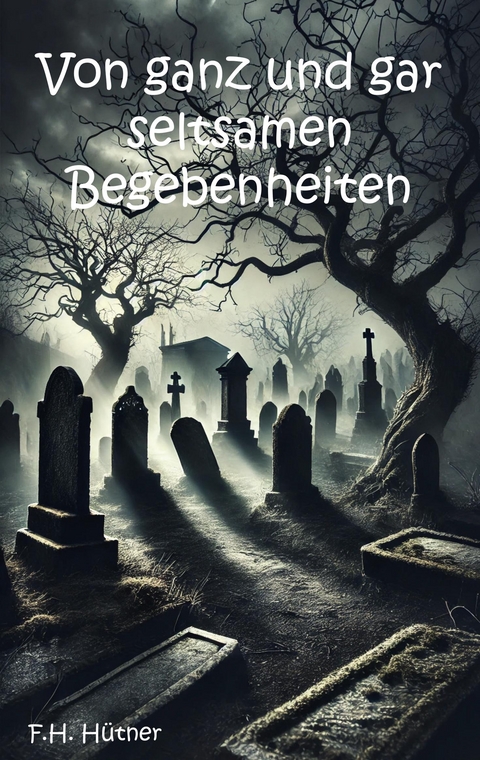 Von ganz und gar seltsamen Begebenheiten - F.H. H&uuml;tner