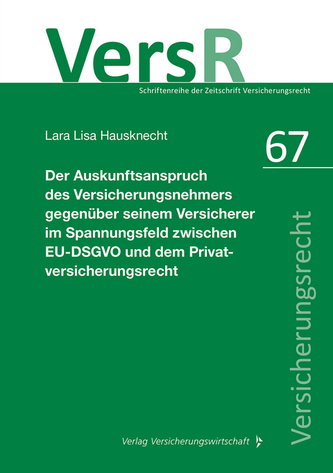 Der Auskunftsanspruch des Versicherungsnehmers gegen&uuml;ber seinem Versicherer im Spannungsfeld zwischen EU-DSGVO und dem Privatversicherungsrecht - Lara Lisa Hausknecht