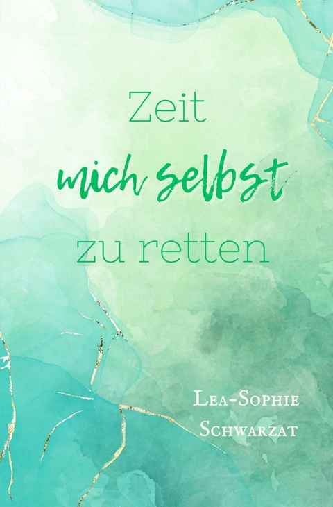 Zeit mich selbst zu retten - Lea-Sophie Schwarzat