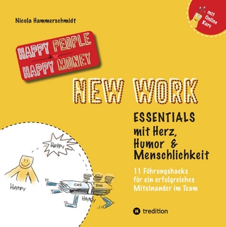 New Work Essentials - mit Herz, Humor und Menschlichkeit - 11 Führungshacks für ein gemeinsames Miteinander im Team - Teamführung leicht gemacht!