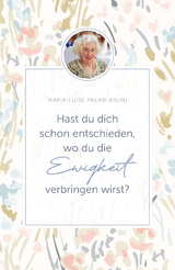 Hast du dich schon entschieden, wo du die Ewigkeit verbringen wirst? - Maria Luise Prean-Bruni