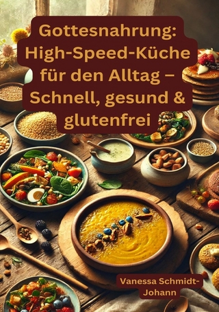 Gottesnahrung: High-Speed-Küche für den Alltag – Schnell, gesund & glutenfrei