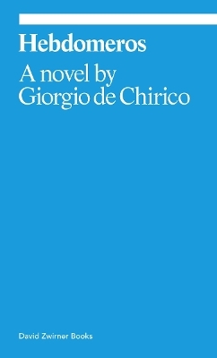Hebdomeros: A Novel - Giorgio De Chirico