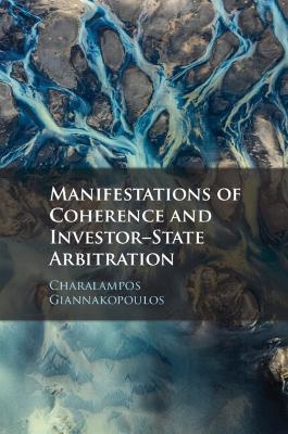 Manifestations of Coherence and Investor-State Arbitration - Charalampos Giannakopoulos