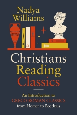 Christians Reading Classics - Nadya Williams