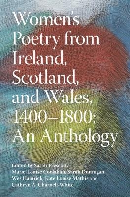 Women's Poetry from Ireland, Scotland, and Wales, 1400–1800: An Anthology