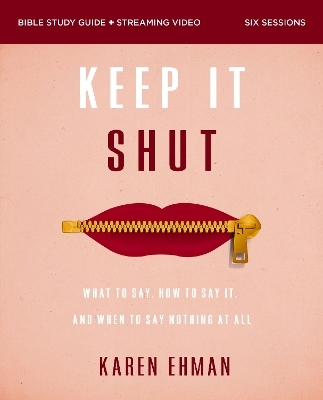 Keep It Shut Bible Study Guide plus Streaming Video, Updated Edition - Karen Ehman