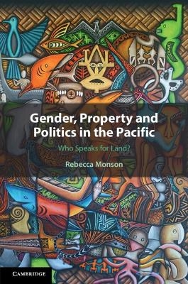 Gender, Property and Politics in the Pacific - Rebecca Monson