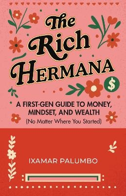 The Rich Hermana's Guide to Immigrant Finances - Ixamar Palumbo