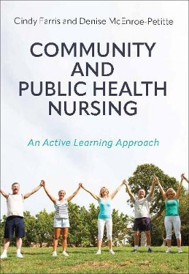 Community and Public Health Nursing - Cindy Farris, Denise McEnroe-Petitte