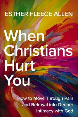When Christians Hurt You - Esther Fleece Allen