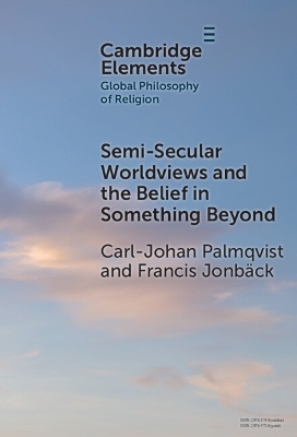 Semi-Secular Worldviews and the Belief in Something Beyond - Carl-Johan Palmqvist, Francis Jonb&auml;ck