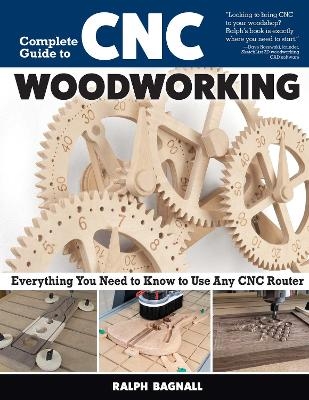 Complete Guide to CNC Woodworking - Ralph Bagnall