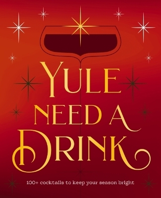 Yule Need a Drink -  Editors of Cider Mill Press