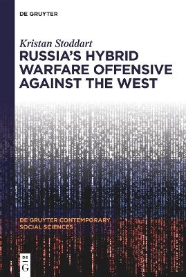 Russia's Hybrid Warfare Offensive Against the West - Kristan Stoddart
