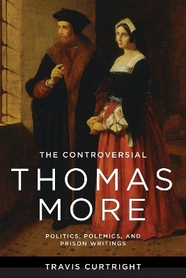 The Controversial Thomas More - Travis Curtright