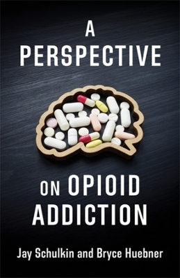 A Perspective on Opioid Addiction - Jay Schulkin, Bryce Huebner