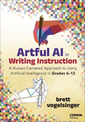 Artful AI in Writing Instruction - Brett Vogelsinger