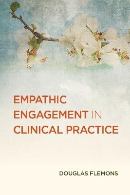 Empathic Engagement in Clinical Practice - Douglas Flemons