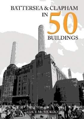 Battersea and Clapham in 50 Buildings - Lucy McMurdo