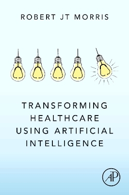 Healthcare Transformation using Artificial Intelligence - Robert JT Morris