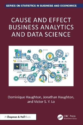 Cause and Effect Business Analytics and Data Science - Dominique Haughton, Jonathan Haughton, Victor S. Y. Lo
