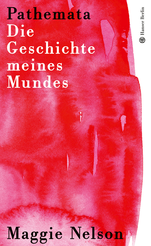 Pathemata. Die Geschichte meines Mundes - Maggie Nelson