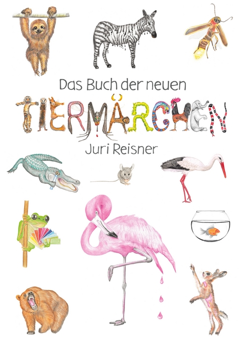 Das Buch der neuen Tierm&auml;rchen - Juri Reisner
