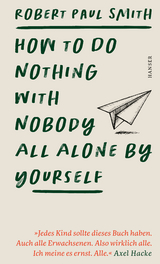 How to Do Nothing with Nobody All Alone by Yourself - Robert Paul Smith