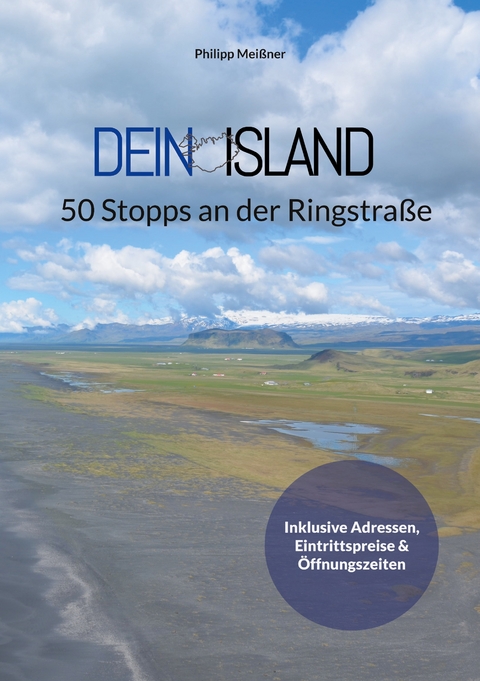 Dein Island - 50 Stopps an der Ringstra&szlig;e - Philipp Mei&szlig;ner