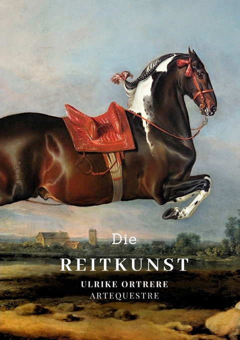 Die Reitkunst - Ulrike Ortrere