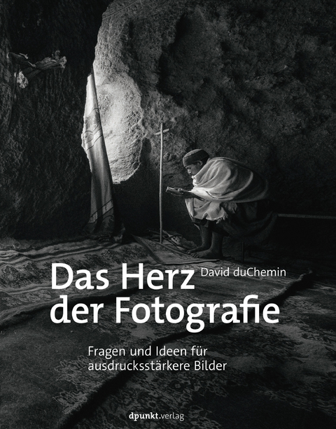 Das Herz der Fotografie - David DuChemin, Isolde Kommer, Christoph Kommer