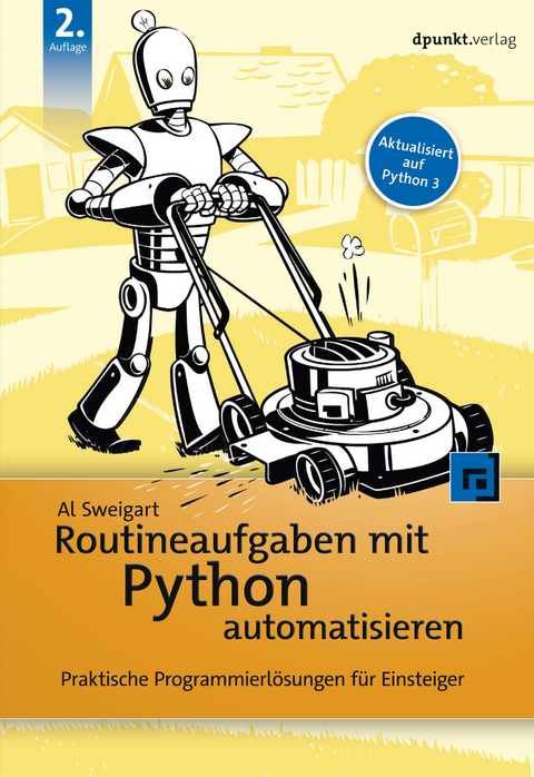 Routineaufgaben mit Python automatisieren - Al Sweigart, Volkmar Gronau