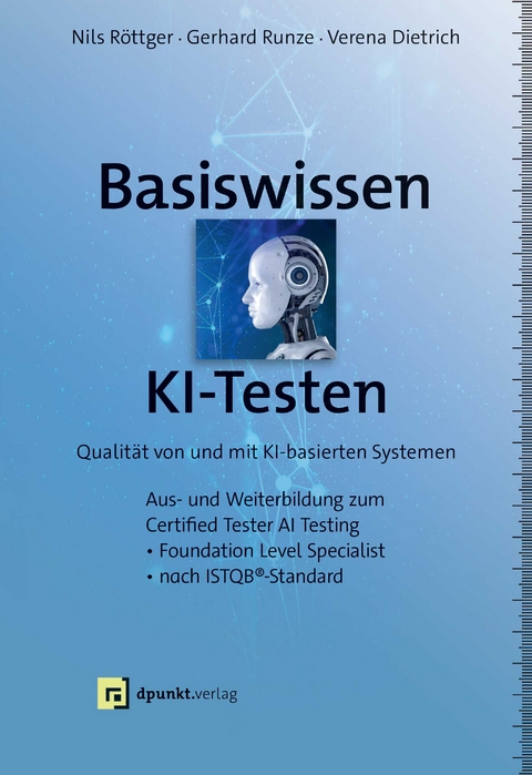 Basiswissen KI-Testen - Nils Röttger, Gerhard Runze, Verena Dietrich