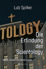 Die Erfindung der Scientology - Lutz Spilker