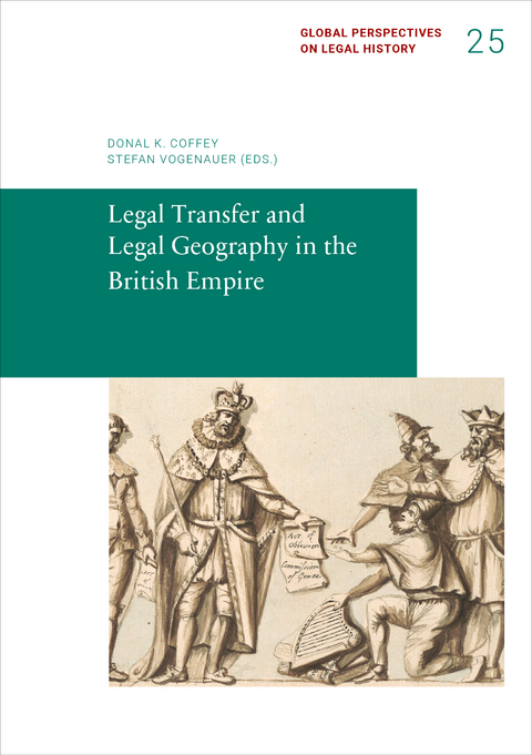 Legal Transfer and Legal Geography in the British Empire - Donal K. Coffey, Stefan Vogenauer