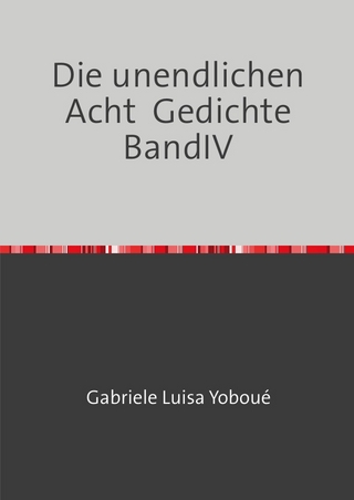 Gedichte / Die unendlichen Acht Gedichte BandIV