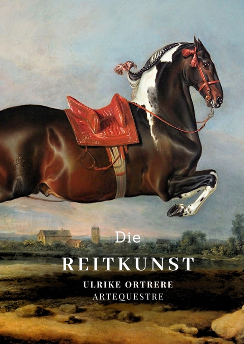 Die Reitkunst - Ulrike Ortrere