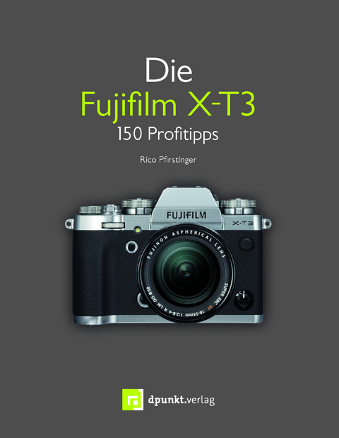 Die Fujifilm X-T3 - Rico Pfirstinger, Christian Alkemper