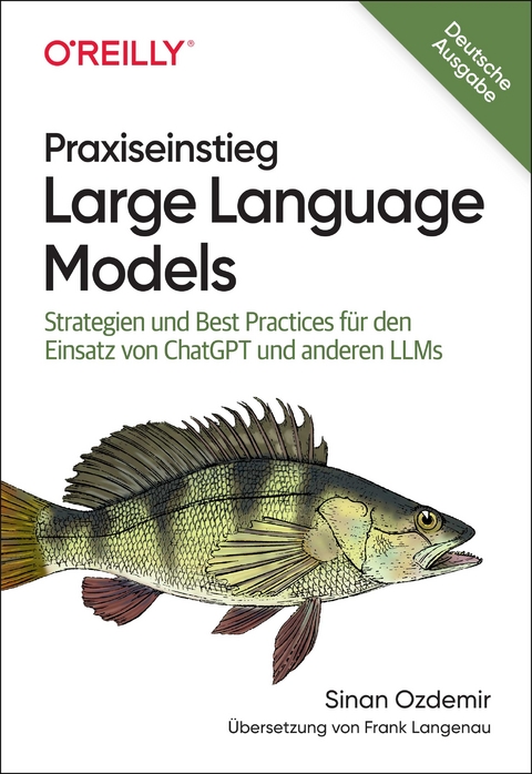 Praxiseinstieg Large Language Models - Sinan Ozdemir, Frank Langenau
