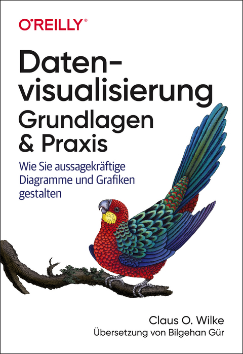 Datenvisualisierung – Grundlagen und Praxis - Claus O. Wilke, Bilgehan Gür
