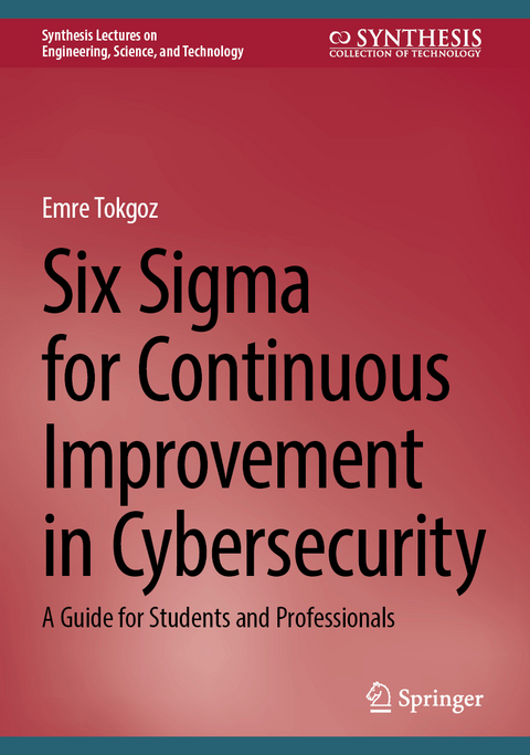 Six Sigma for Continuous Improvement in Cybersecurity - Emre Tokgoz