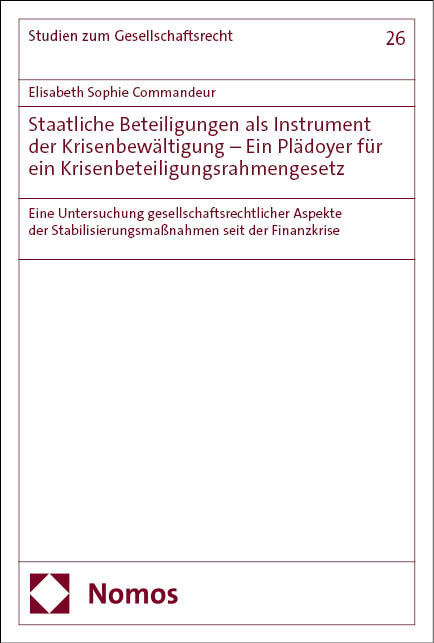 Staatliche Beteiligungen als Instrument der Krisenbew&auml;ltigung &ndash; Ein Pl&auml;doyer f&uuml;r ein Krisenbeteiligungsrahmengesetz - Elisabeth Sophie Commandeur