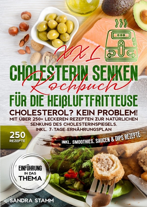 XXL Cholesterin senken Kochbuch f&uuml;r die Hei&szlig;luftfritteuse - Sandra Stamm