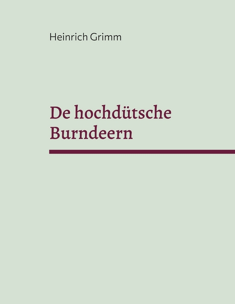 De hochd&uuml;tsche Burndeern - Heinrich Grimm